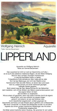 Aquarelle von Wolfgang Heinrich Texte von Hannes Beuermann  Das Lipperland ist nicht nur reich an Geschichte und Kultur, - es ist auch eine attraktive malerische Region, die den Maler Wolfgang Heinrich dazu anregte, flüchtigen Impressionen in neunzig Aquarellen Dauer zu geben. Fotografische Dokumentationen über Lippe gibt es viele. Nun hat das Malerauge und nicht das Objektiv einer Kamera eine Fülle reizvoller Motive, an denen das Land Lippe reich ist, aufgenommen und ihnen individuell geprägte bildhafte Gestalt gegeben. Nicht zuletzt mag der Reiz dieses Buches für den Betrachter darin bestehen, sich mit den Bildern des Malers auseinanderzusetzen und das eigene Sehen mit dem des Künstlers zu vergleichen. Wie es einem oft geschieht, wenn man einen Fremden durch die eigene Heimat führt, wird man plötzlich mit dessen Augen „sehend“ und erkennt, an wie viel Schönen man, durch Gewohnheit abgestumpft, vorüber gegangen ist. Geschichte und Kultur und das Wissen darum gehören zum umfassenden Bild einer Landschaft. Im Textteil des Bildbandes wurden nur einzelne Aspekte aus einem großen historischen Bilderbogen wie mit einem Punktstrahler angeleuchtet. Die Bilder jedoch bedürfen keiner Deutung. Sie sprechen für sich selbst.
